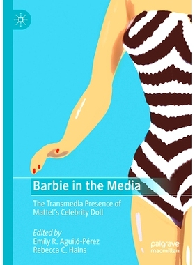 预订 Barbie in the Media: The Transmedia Presence of Mattel’s Celebrity Doll 媒体中的芭比娃娃：美泰名人娃娃的跨媒体存在