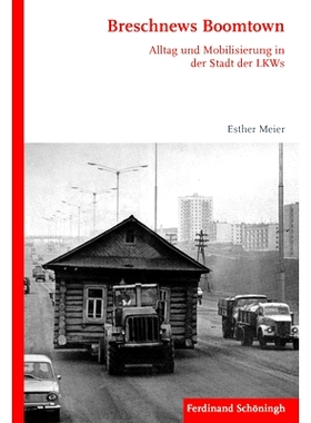 预订 Breschnews Boomtown: Alltag und Mobilisierung in der Stadt der LKWs 勃列日涅夫的繁荣之城：卡车之城的日常生活与动员: