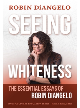 预订 Seeing Whiteness: The Essential Essays of Robin DiAngelo 看到白色：罗宾·迪安吉洛的基本论文: 9780807768556