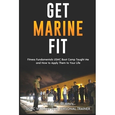 预订 Get Marine Fit: Fitness Fundamentals USMC Boot Camp Taught Me and How to Apply Them to Your Life: 9798775487782