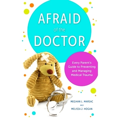 预订 Afraid of the Doctor: Every Parent's Guide to Preventing and Managing Medical Trauma
