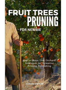 预订 Fruit Trees Pruning for Newbie: How To Shape Your Orchard: Strategies For Formative Pruning Positioning: 9798320865