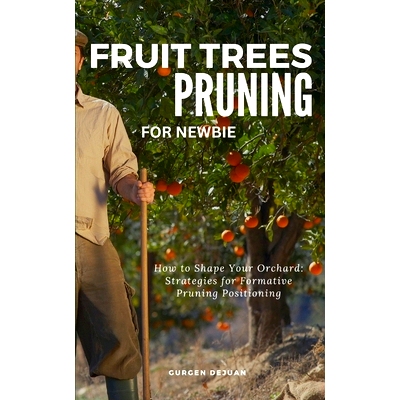 预订 Fruit Trees Pruning for Newbie: How To Shape Your Orchard: Strategies For Formative Pruning Positioning: 9798320865