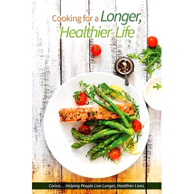 预订 Cooking for a Longer, Healthier Life: Carico Cookbook...Helping People Live Longer, Healthier Lives.: 9781537185774