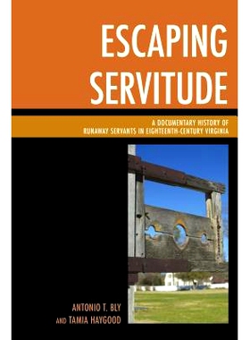 预订 Escaping Servitude: A Documentary History of Runaway Servants in Eighteenth-Century Virginia 逃跑的奴役：18世纪弗吉