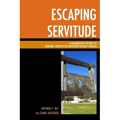 预订 Escaping Servitude: A Documentary History of Runaway Servants in Eighteenth-Century Virginia 逃跑的奴役：18世纪弗吉
