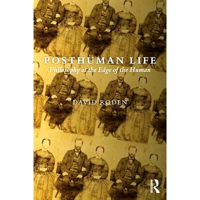 预订 Posthuman Life: Philosophy at the Edge of the Human 后人类生活：哲学的边缘人: 9781844658060