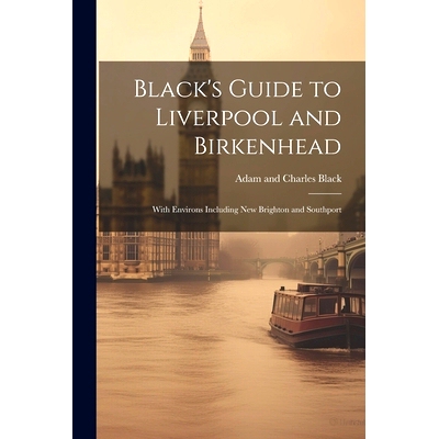 预订 Black’s Guide to Liverpool and Birkenhead: With Environs Including New Brighton and Southport: 9781022693562