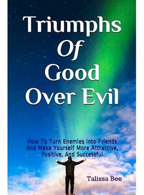 预订 Triumphs of Good Over Evil: How to Turn Enemies Into Friends and Make Yourself More Attractive, Positive, and Succe