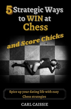 【预订】5 Strategic Ways to WIN at Chess and Score Chicks: Spice up your dating life with easy 9781777685812