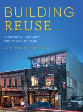 预订 Building Reuse: Sustainability, Preservation, and the Value of Design 建筑物再利用：可持续性，保存性和设计价值: 978