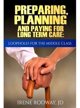 预订 Preparing, Planning and Paying for Long Term Care: Loopholes for the Middle Class: 9780986148507
