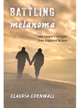 预订 Battling Melanoma: One Couple’s Struggle from Diagnosis to Cure 战胜黑色素瘤：一对夫妇从诊断到治愈的历程: 97814422