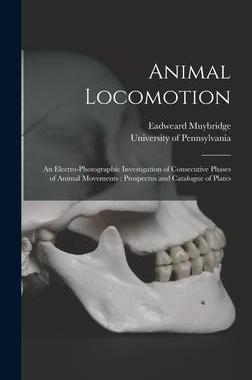 [预订]Animal Locomotion: an Electro-photographic Investigation of Consecutive Phases of Animal Movements:  9781013571176