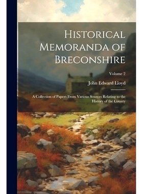 预订 Historical Memoranda of Breconshire; a Collection of Papers From Various Sources Relating to the History of the Cou