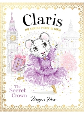 预订 Claris: The Secret Crown: The Chicest Mouse in Paris Claris：秘密王冠：巴黎*的老鼠: 9781760507718