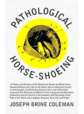 预订 Pathological Horse-Shoeing: A Theory and Practice of the Shoeing of Horses by Which Every Disease Affecting the Foo