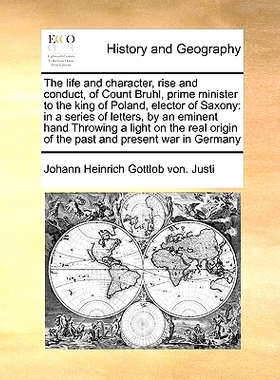 预订 The Life and Character, Rise and Conduct, of Count Bruhl, Prime Minister to the King of Poland, Elector of Saxony: