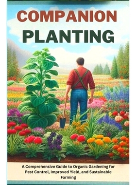 预订 Companion Planting: A Comprehensive Guide to Organic Gardening for Pest Control, Improved Yield, and Sustainable Fa