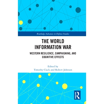 预订 Defending the West in the Information War: Campaigning, Cognition and Effect 在信息战中捍卫西方：运动，认知与效果: