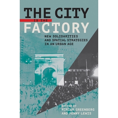 预订 The City Is the Factory: New Solidarities and Spatial Strategies in an Urban Age 城市是工厂：城市时代的新实体与空间