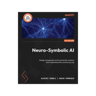 [预订]Neuro-Symbolic AI: Design transparent and trustworthy systems that understand the world as you do 9781804617625