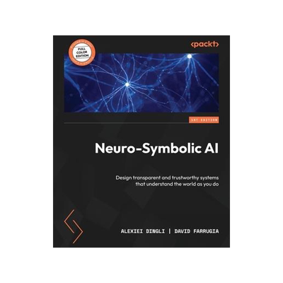[预订]Neuro-Symbolic AI: Design transparent and trustworthy systems that understand the world as you do 9781804617625