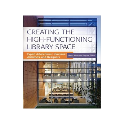 [预订]Creating the High-Functioning Library Space: Expert Advice from Librarians, Architects, and Designer 9781440840586