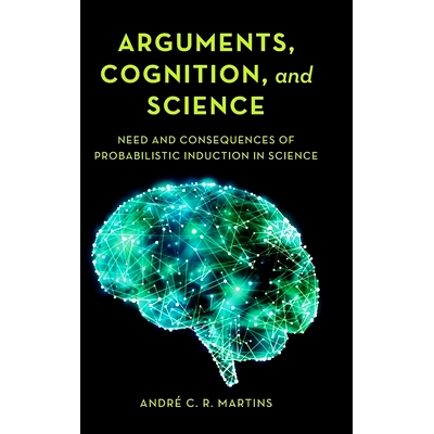 预订 Arguments, Cognition, and Science: Need and Consequences of Probabilistic Induction in Science 论点，认知与科学：科