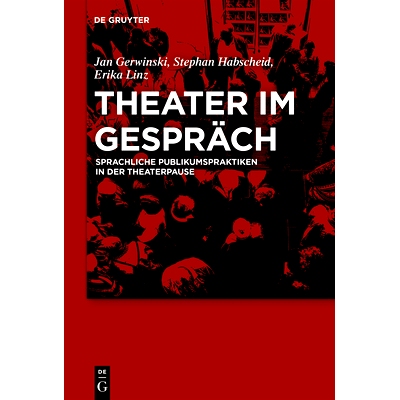 预订 Theater im Gespräch: Sprachliche Publikumspraktiken in der Theaterpause 谈论剧院: 9783110524734