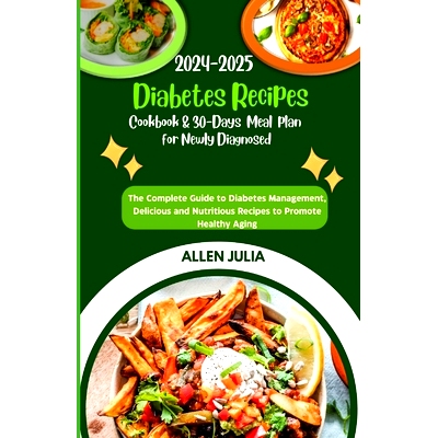 预订 2024-2025 Diabetes Recipes Cookbook & 30-Days Meal plan for Newly Diagnosed: The Complete Guide to Diabetes Managem