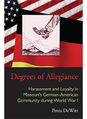 预订 Degrees of Allegiance: Harassment and Loyalty in Missouri’s German-American Community during World War I: 97808214