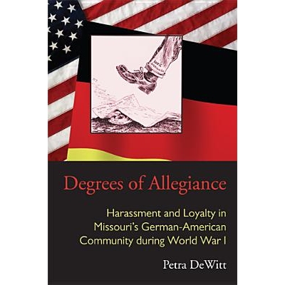预订 Degrees of Allegiance: Harassment and Loyalty in Missouri’s German-American Community during World War I: 97808214