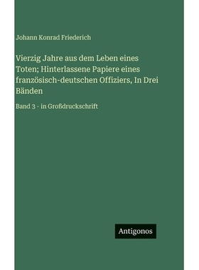 预订 Vierzig Jahre aus dem Leben eines Toten; Hinterlassene Papiere eines französisch-deutschen Offiziers, In Drei Bän