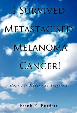 预订 I Survived Metastacised Melanoma Cancer!: Hope for Melanoma Sufferers