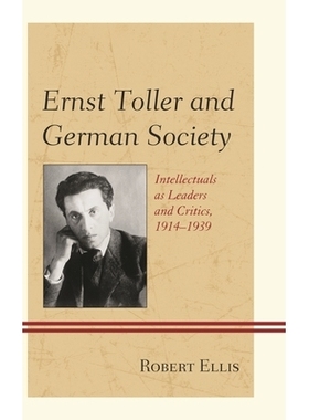 预订 Ernst Toller and German Society: Intellectuals as Leaders and Critics, 1914–1939 恩斯特·托勒与德国社会：作为*与批