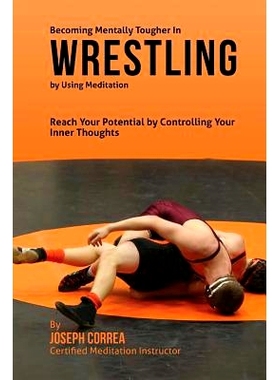 预订 Becoming Mentally Tougher In Wrestling by Using Meditation: Reach Your Potential by Controlling Your Inner Thoughts