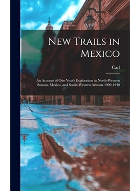预订 New Trails in Mexico; an Account of One Year’s Exploration in North-western Sonora, Mexico, and South-western Ariz