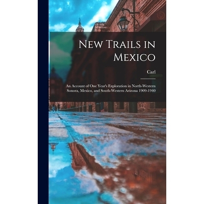 预订 New Trails in Mexico; an Account of One Year’s Exploration in North-western Sonora, Mexico, and South-western Ariz