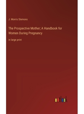 预订 The Prospective Mother; A Handbook for Women During Pregnancy: in large print: 9783368362812