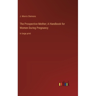 预订 The Prospective Mother; A Handbook for Women During Pregnancy: in large print: 9783368362812