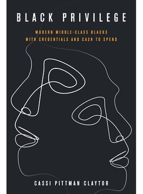 预订 Black Privilege: Modern Middle-Class Blacks with Credentials and Cash to Spend 黑人特权：具有凭证和现金的现代中产*