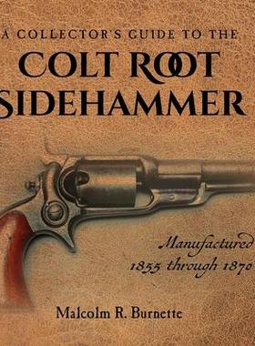 [预订]A Collector’s Guide to the Colt Root Sidehammer: Manufactured 1855 through 1870 9781685155131
