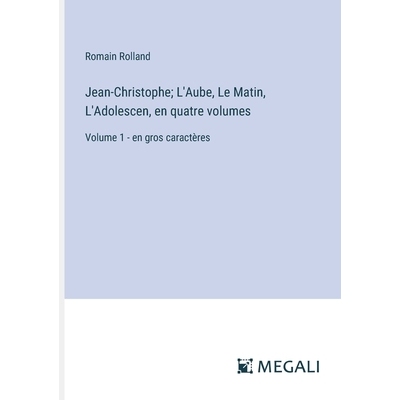 预订 Jean-Christophe; L’Aube, Le Matin, L’Adolescen, en quatre volumes: Volume 1 - en gros caractères: 9783387081084