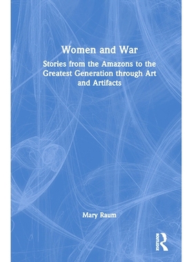 预订 Women and War: Stories from the Amazons to the Greatest Generation through Art and Artifacts 妇女与战争：从*到*伟大