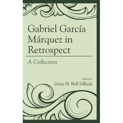 预订 Gabriel García Márquez in Retrospect: A Collection 加布里埃尔加西亚马克斯在回顾:一个集合: 9781498533409