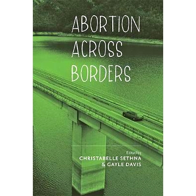 预订 Abortion across Borders: Transnational Travel and Access to Abortion Services 跨境堕胎：跨国旅行和堕胎服务: 9781421