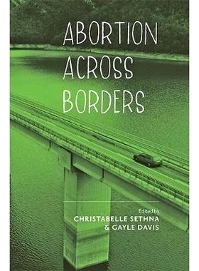 预订 Abortion across Borders: Transnational Travel and Access to Abortion Services 跨境堕胎：跨国旅行和堕胎服务: 9781421