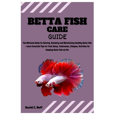 预订 Betta Fish Care Guide: The Ultimate Guide for Raising, Breeding and Maintaining Healthy Betta Fish - Learn Essentia