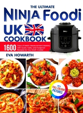 预订 The Ultimate Ninja Foodi UK Cookbook: 1600 Days of Metric Measurement Mastery with Quick, Tasty, and Foolproof Reci